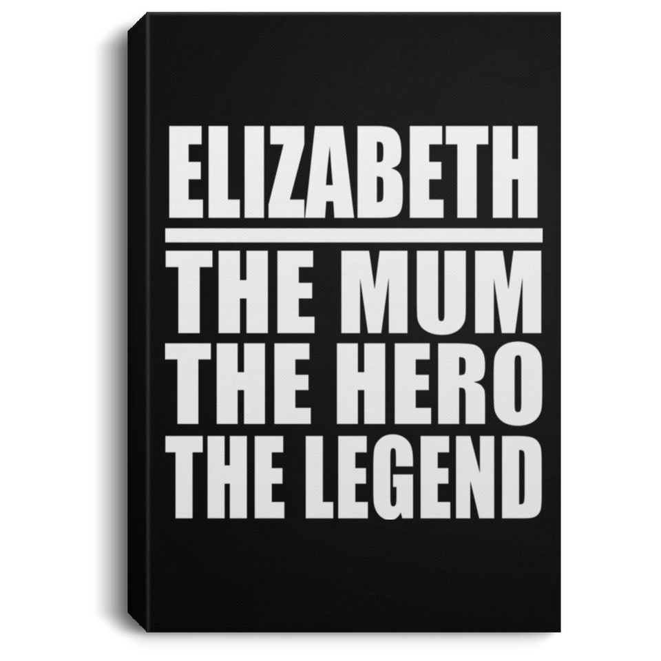 Elizabeth The Mum The Hero The Legend - Canvas Portrait