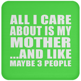 All I Care About Is My Mother - Drink Coaster