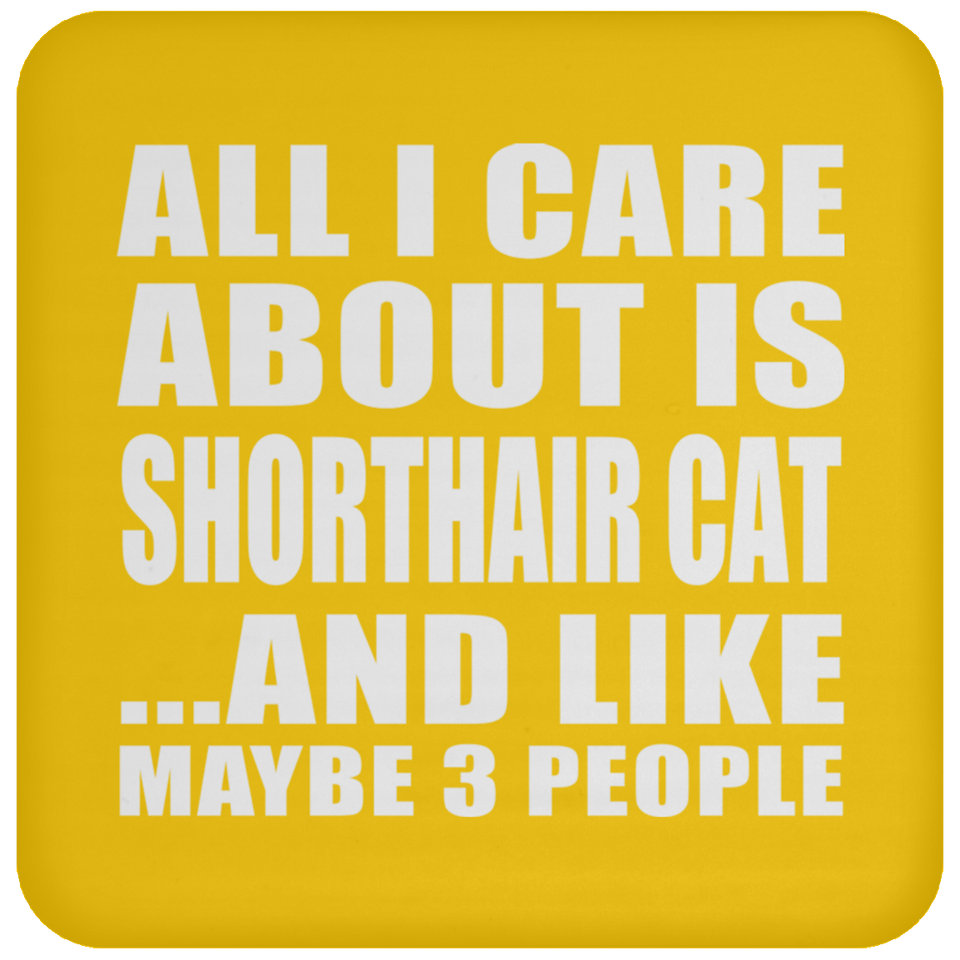 All I Care About Is Shorthair Cat - Drink Coaster