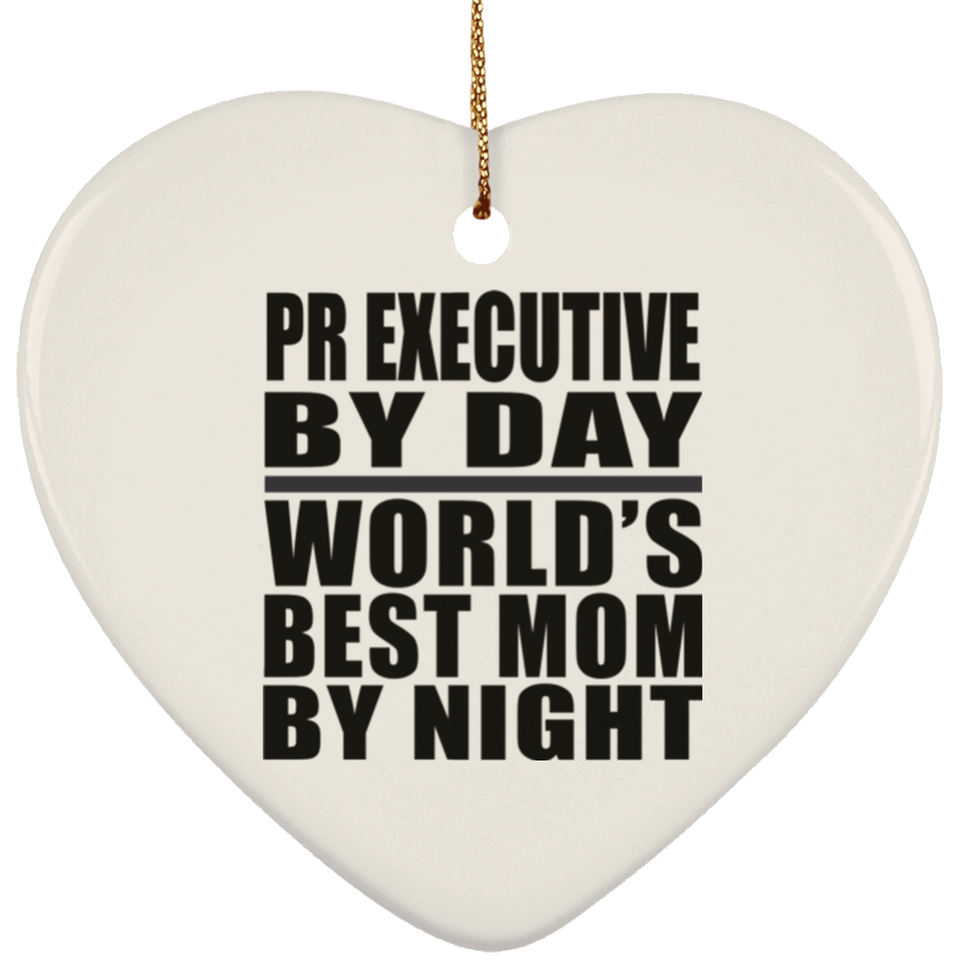 Pr Executive By Day World's Best Mom By Night - Heart Ornament