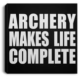 Archery Makes Life Complete - Canvas Square