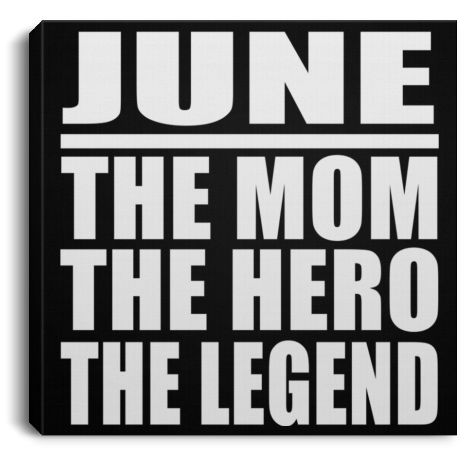 June The Mom The Hero The Legend - Canvas Square