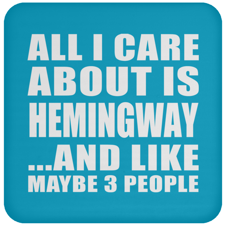 All I Care About Is Hemingway - Drink Coaster