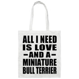 All I Need Is Love And A Miniature Bull Terrier - Tote Bag White