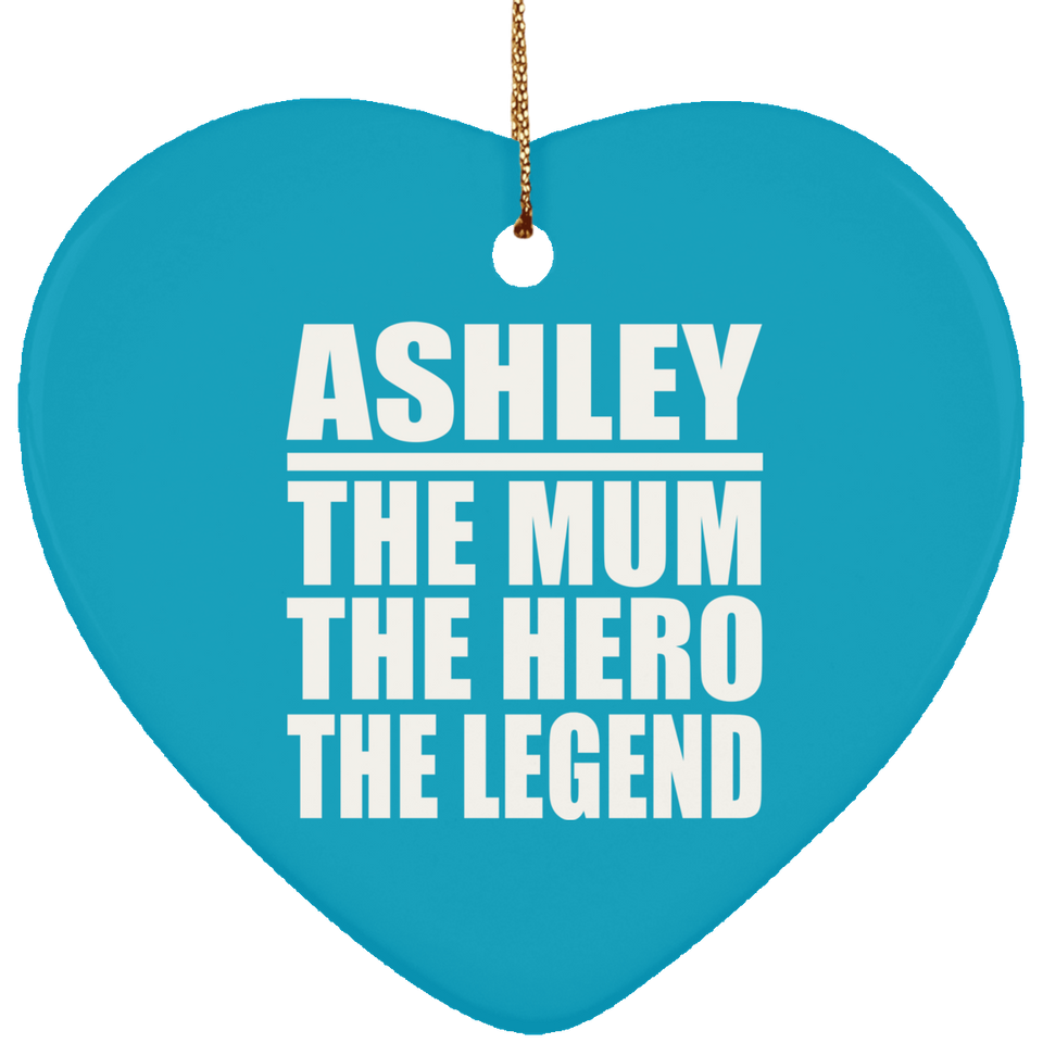 Ashley The Mum The Hero The Legend - Heart Ornament