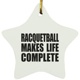 Racquetball Makes Life Complete - Star Ornament