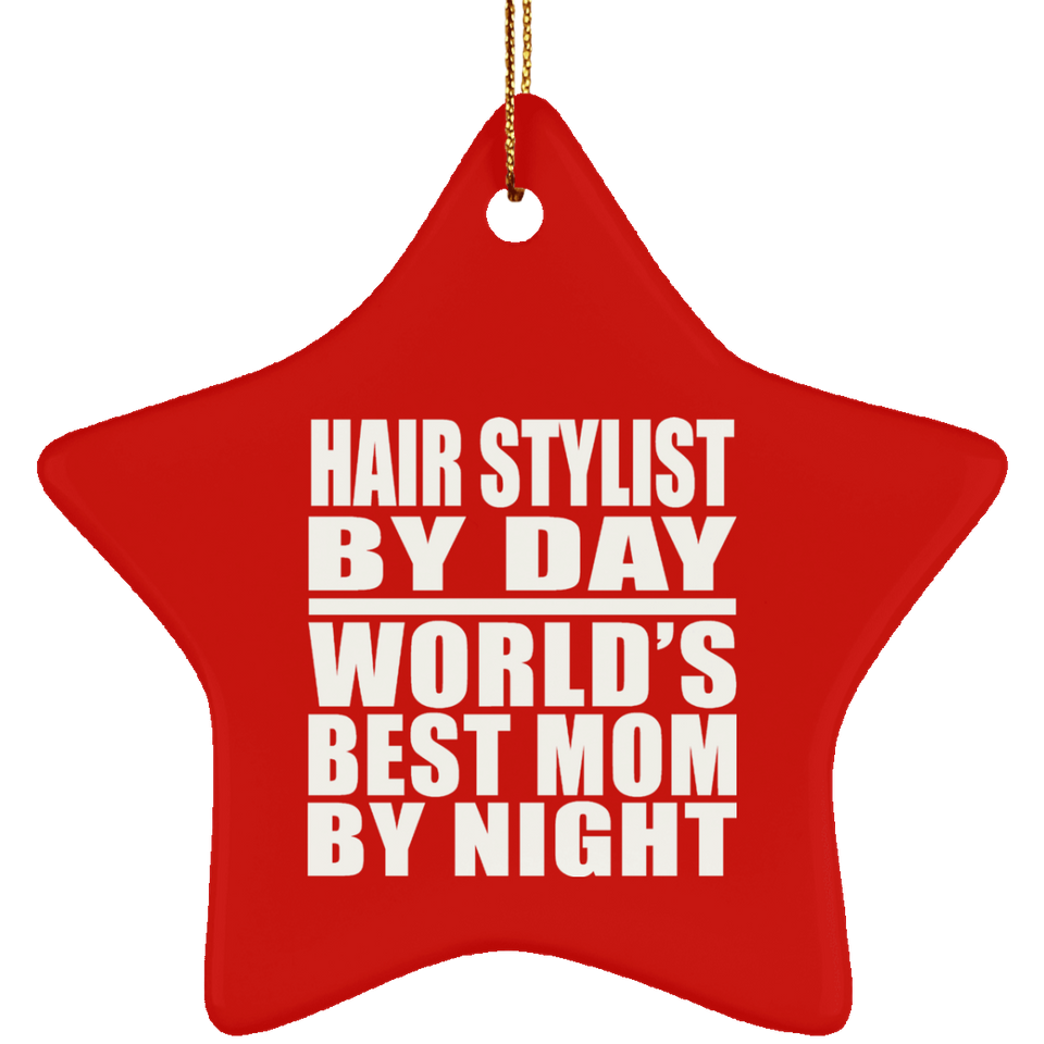 Hair Stylist By Day World's Best Mom By Night - Star Ornament