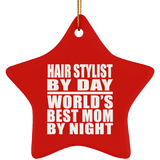 Hair Stylist By Day World's Best Mom By Night - Star Ornament