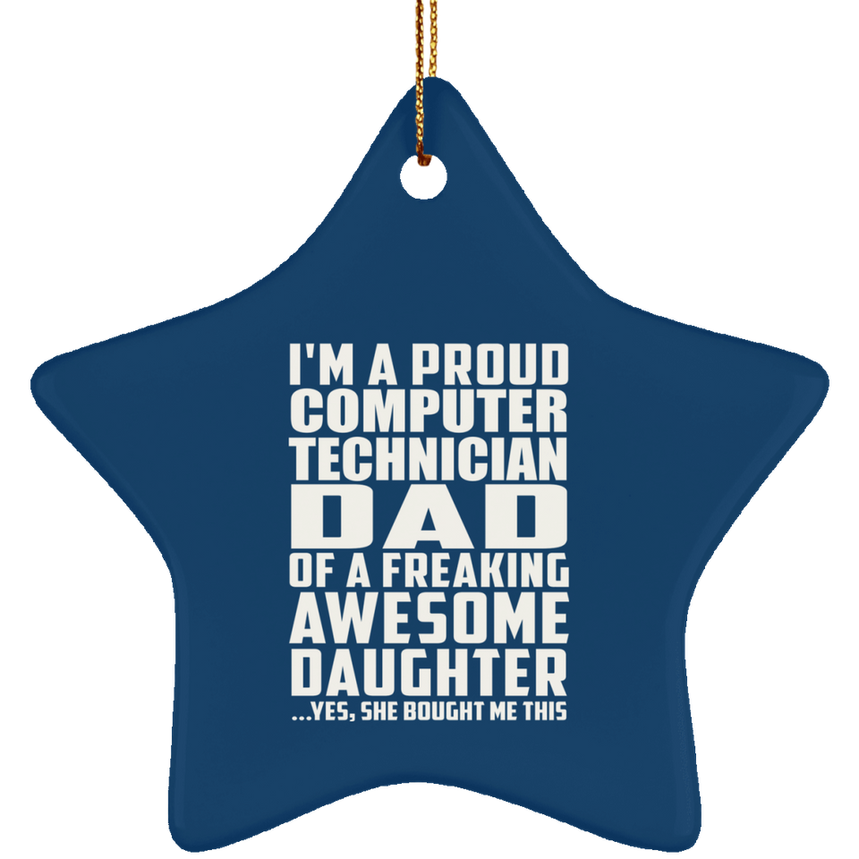 Proud Computer Technician Dad Of Awesome Daughter - Star Ornament