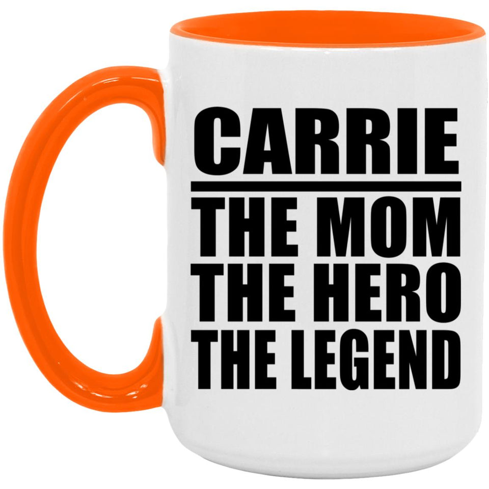 Carrie The Mom The Hero The Legend - 15oz Accent Mug Orange