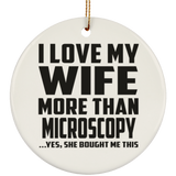 I Love My Wife More Than Microscopy - Circle Ornament