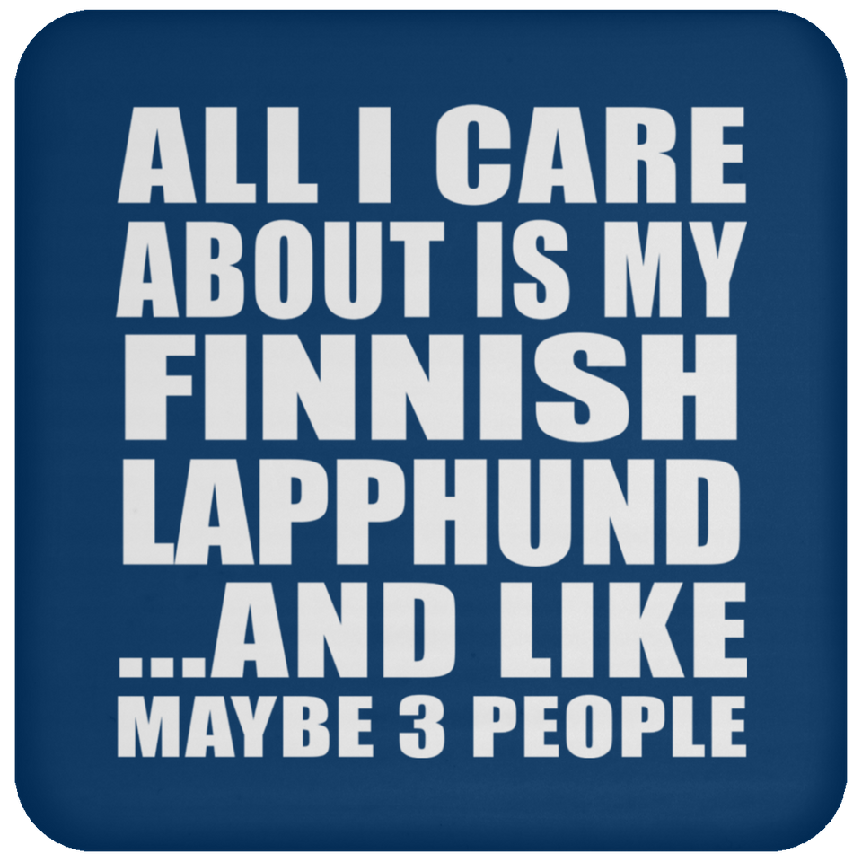 All I Care About Is My Finnish Lapphund - Drink Coaster