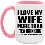 I Love My Wife More Than Tea Drinking - 15oz Accent Mug Pink