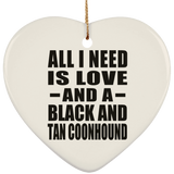 All I Need Is Love And A Black And Tan Coonhound - Heart Ornament