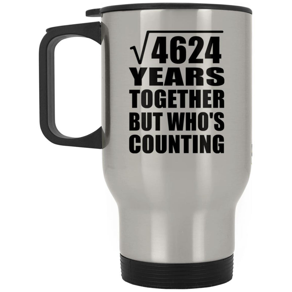 68th Anniversary Square Root of 4624 Years Who's Counting - Silver Travel Mug