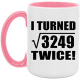 114th Birthday I Turned Square Root of 3249 Twice - 15oz Accent Mug Pink