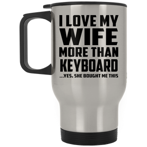 I Love My Wife More Than Keyboard - Silver Travel Mug