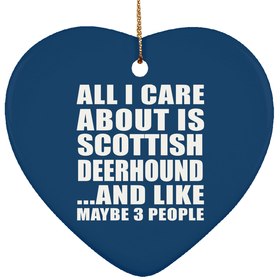 All I Care About Is Scottish Deerhound - Heart Ornament