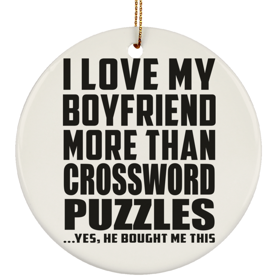 I Love My Boyfriend More Than Crossword Puzzles - Circle Ornament