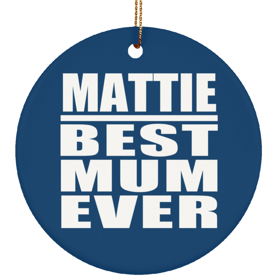 Mattie Best Mum Ever - Circle Ornament