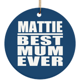 Mattie Best Mum Ever - Circle Ornament