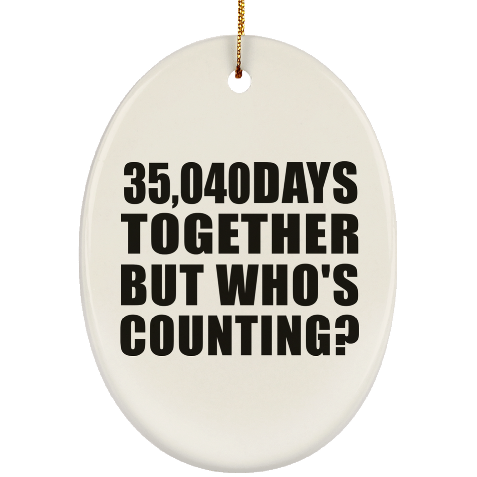 96th Anniversary 35,040 Days Together But Who's Counting - Oval Ornament