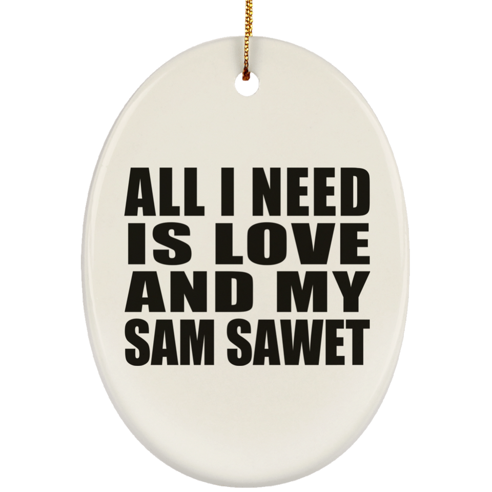All I Need Is Love And My Sam Sawet - Oval Ornament