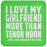 I Love My Girlfriend More Than Tenor Horn - Drink Coaster