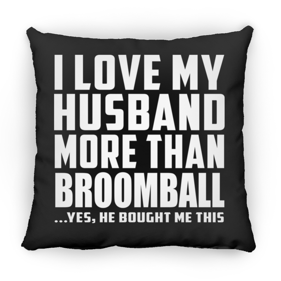 I Love My Husband More Than Broomball - Throw Pillow Black