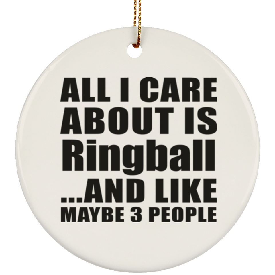 All I Care About Is Ringball - Circle Ornament