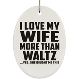 I Love My Wife More Than Waltz - Oval Ornament