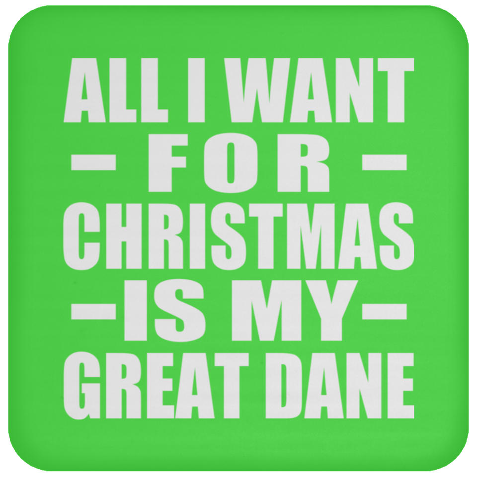 All I Want For Christmas Is My Great Dane - Coaster