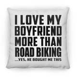 I Love My Boyfriend More Than Road Biking - Throw Pillow