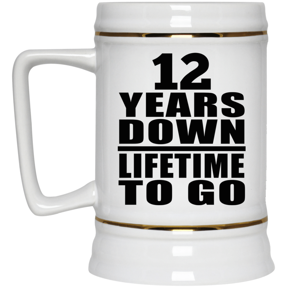 12th Anniversary 12 Years Down Lifetime To Go - Beer Stein