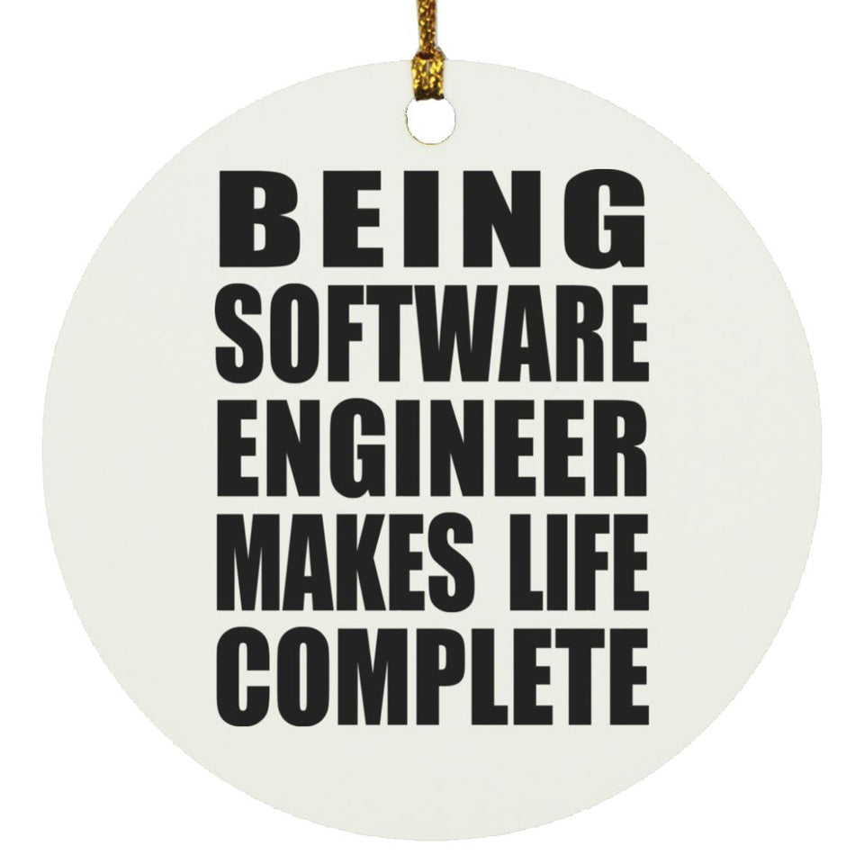 Being Software Engineer Makes Life Complete - Circle Ornament