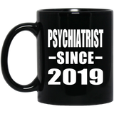 Psychiatrist Since 2019 - 11oz Coffee Mug Black