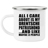 All I Care About Is My Drentsche Patrijshond - 12oz Camping Mug