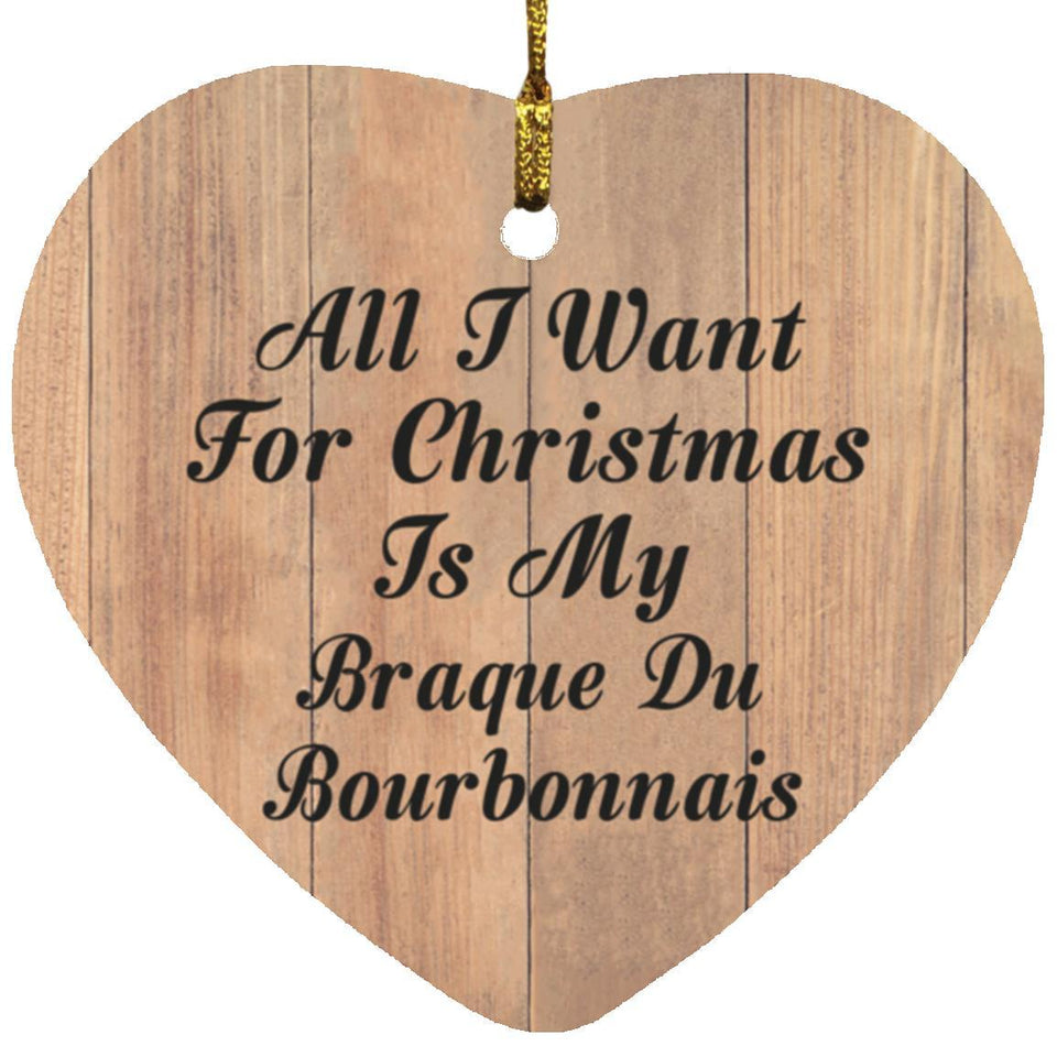 All I Want For Christmas Is My Braque Du Bourbonnais - Heart Ornament C