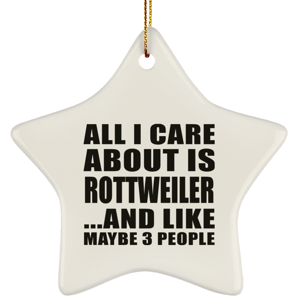 All I Care About Is Rottweiler - Star Ornament