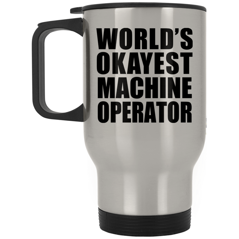 World's Okayest Machine Operator - Silver Travel Mug