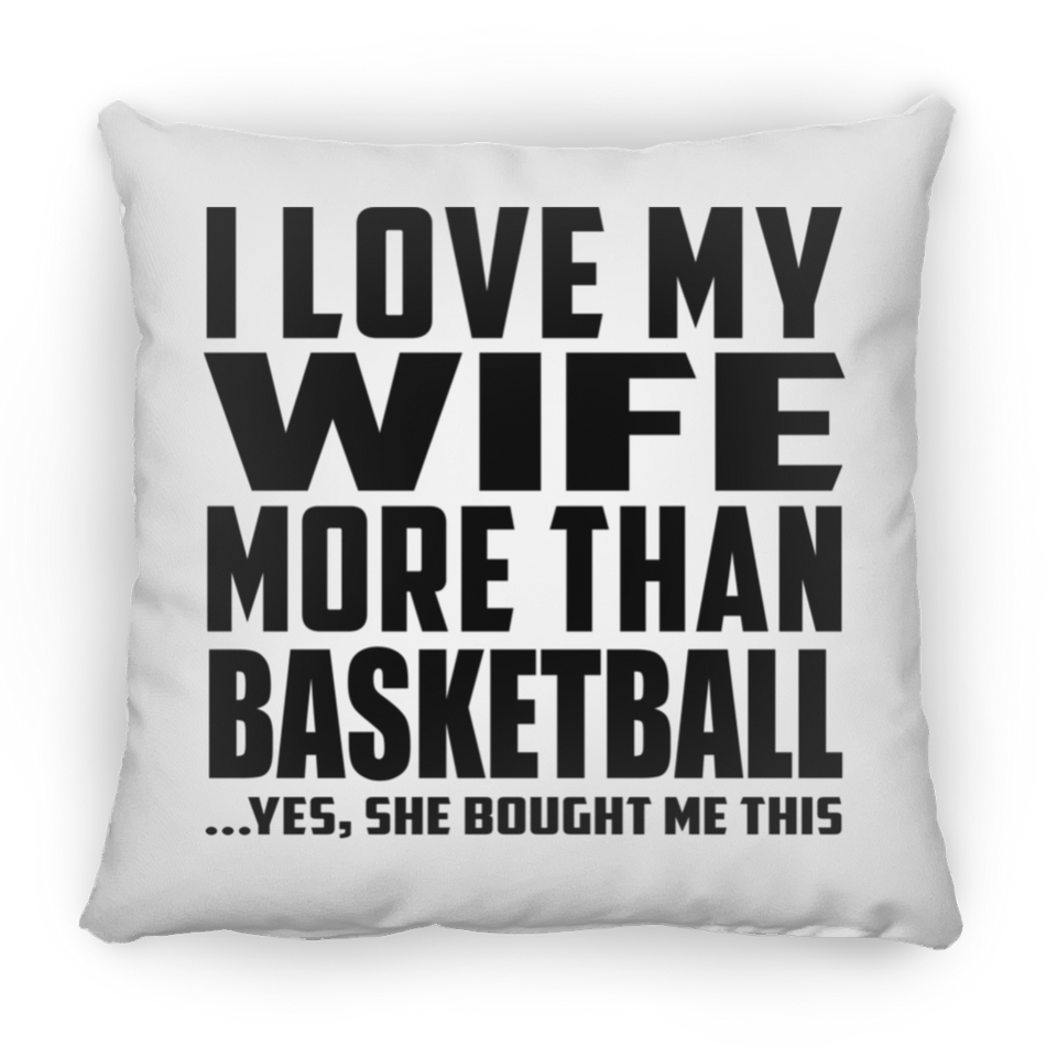 I Love My Wife More Than Basketball - Throw Pillow