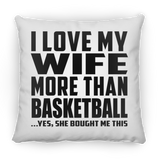 I Love My Wife More Than Basketball - Throw Pillow