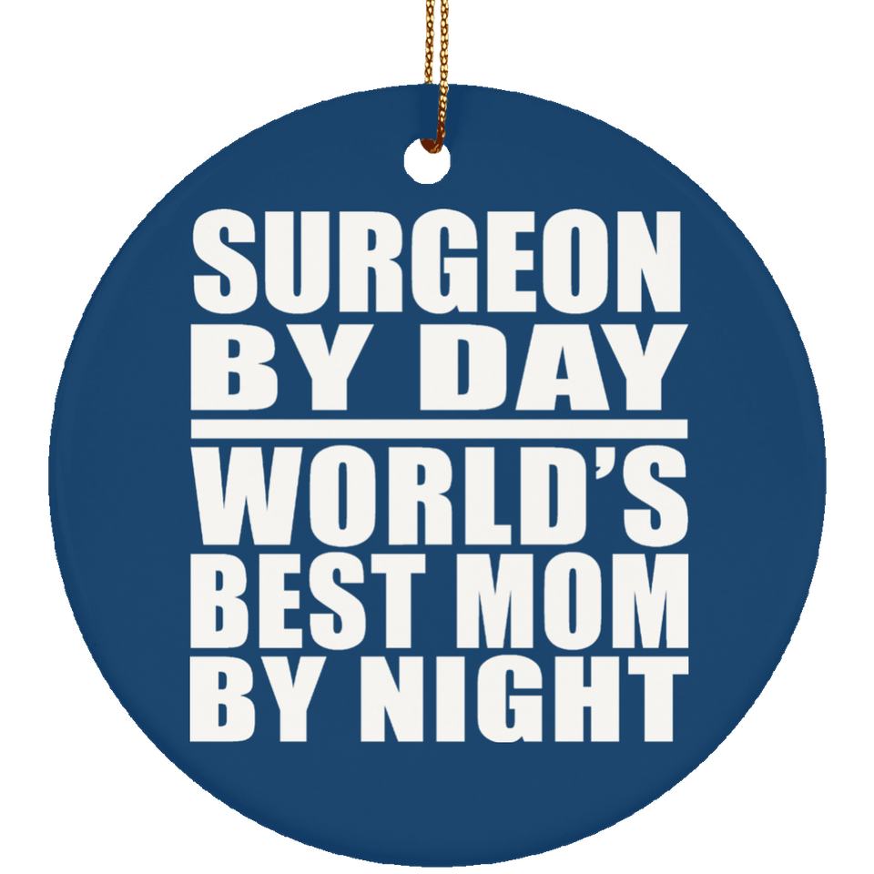 Surgeon By Day World's Best Mom By Night - Circle Ornament