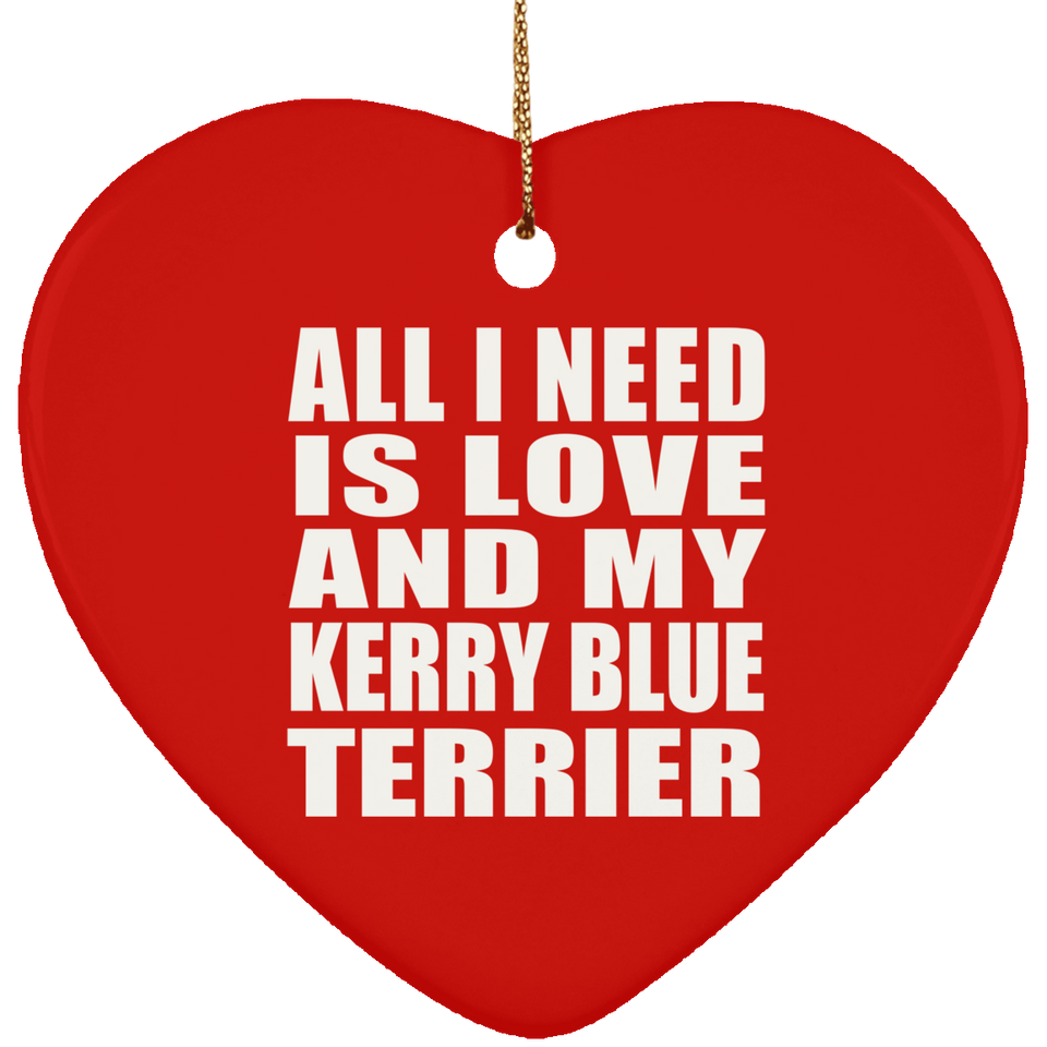All I Need Is Love And My Kerry Blue Terrier - Heart Ornament
