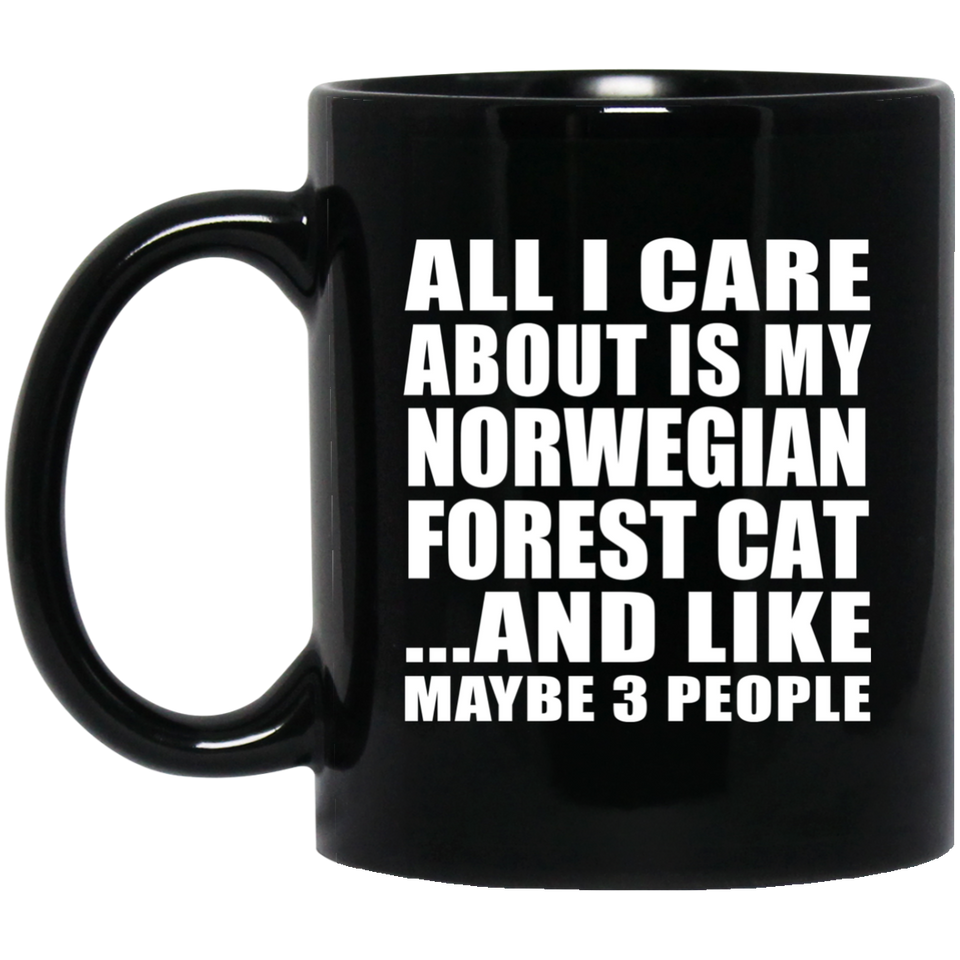 All I Care About Is My Norwegian Forest Cat - 11 Oz Coffee Mug Black