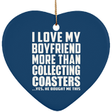 I Love My Boyfriend More Than Collecting Coasters - Heart Ornament