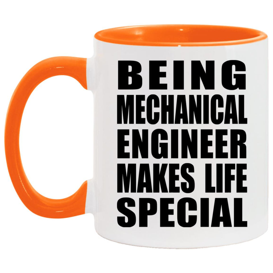Being Mechanical Engineer Makes Life Special - 11oz Accent Mug Orange