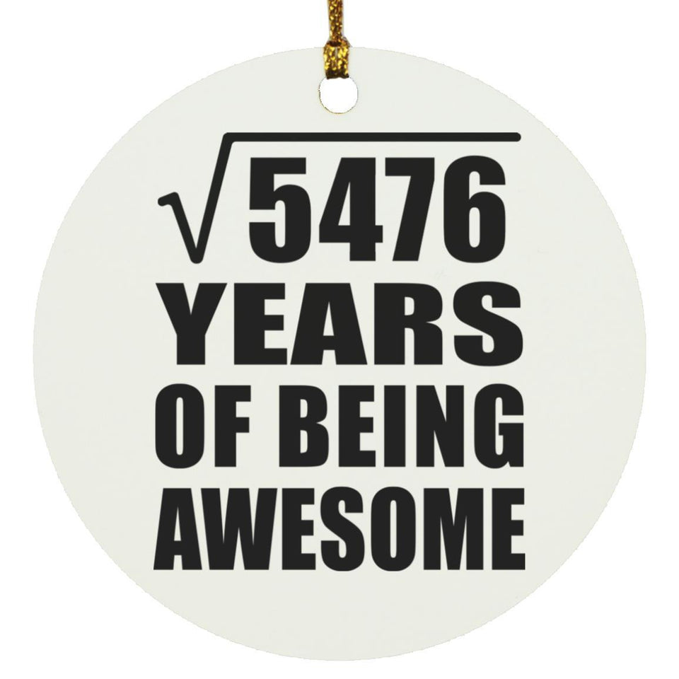74th Birthday Square Root of 5476 Years of Being Awesome - Circle Ornament