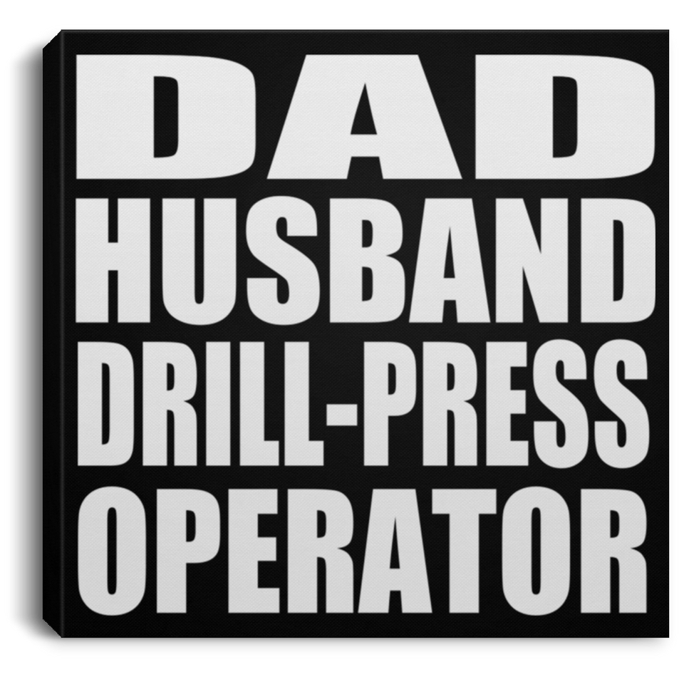 Dad Husband Drill-Press Operator - Canvas Square