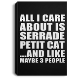 All I Care About Is Serrade Petit Cat - Canvas Portrait